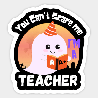 You can’t scare me, I’m a teacher. Sticker